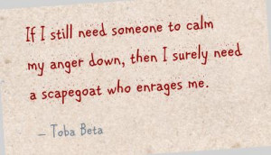 ... to calm my anger down,then I Surely need a scapegoat who enrages me