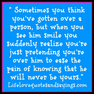 you think you've gotten over a person, but when you see him smile you ...