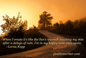 When I create it's like the Sun's warmth touching my skin...