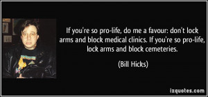 If you're so pro-life, do me a favour: don't lock arms and block ...