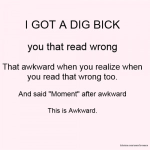 GOT A DIG BICK you that read wrong That awkward when you realize ...
