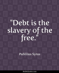 Debt Is The Slavery Of The Free - Money Quote