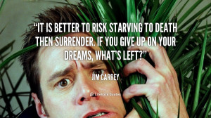 quote-Jim-Carrey-it-is-better-to-risk-starving-to-40766.png