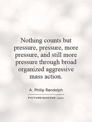 Pressure Quotes A Philip Randolph Quotes