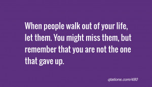 Image for Quote #480: When people walk out of your life, let them. You ...