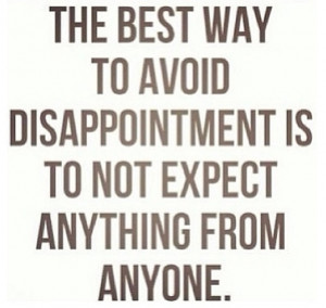 No expectations, no disappointments.