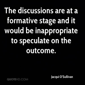 The discussions are at a formative stage and it would be inappropriate ...