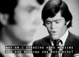 ... mike nesmith gif the monkees gif black and white quote lyrics love