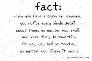 fact when you have a crush on someone, you notice every single detail ...