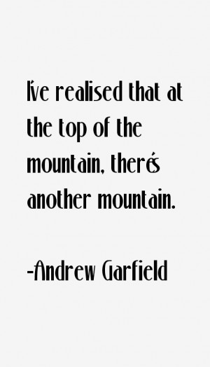 ve realised that at the top of the mountain, there's another ...