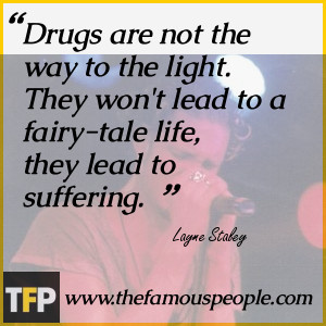 Layne Staley Quotes Drugs