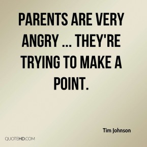 Tim Johnson - Parents are very angry ... they're trying to make a ...
