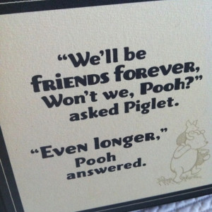 Pooh and piglet(: AHHH sounds like me and my best friend!!
