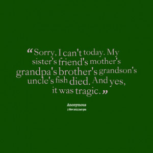 Quotes from Lara Loockx: Sorry, I can't today. My sister's friend's ...