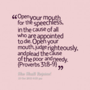 Quotes Picture: open your mouth for the speechless, in the cause of ...
