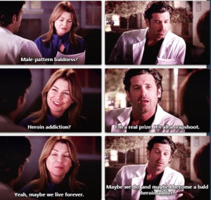 ? Heroin addiction? Derek: I'm a real prize. It's all a crapshoot ...