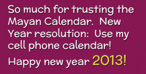 ... New Year resolution: Use my cell phone calendar! Happy new year 2013