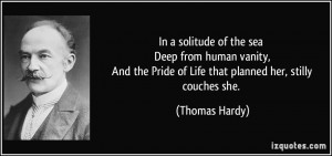 In a solitude of the sea Deep from human vanity, And the Pride of Life ...