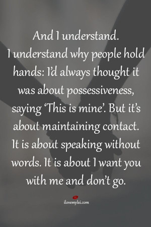 And I understand. I understand why people hold hands: I’d always ...