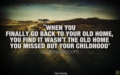Quotes About Going Back Home | you finally go back to your old home ...