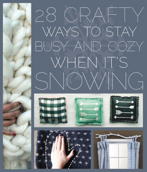 Stay Busy And Cozy When It's Snowing 28 Crafty, Crafts Snow, Cozy Warm ...