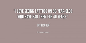 love seeing tattoos on 60-year-olds who have had them for 40 years ...