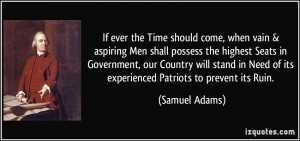 ... Need of its experienced Patriots to prevent its Ruin. - Samuel Adams