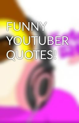 FUNNY YOUTUBER QUOTES!
