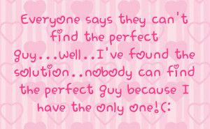 ... Can Find The Perfect Guy Because I Have The Only One Facebook Quote