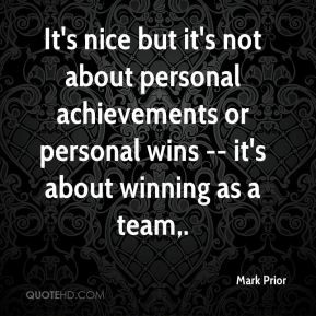 It's nice but it's not about personal achievements or personal wins ...