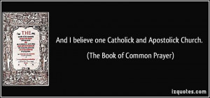 ... one Catholick and Apostolick Church. - The Book of Common Prayer