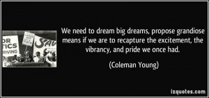 We need to dream big dreams, propose grandiose means if we are to ...