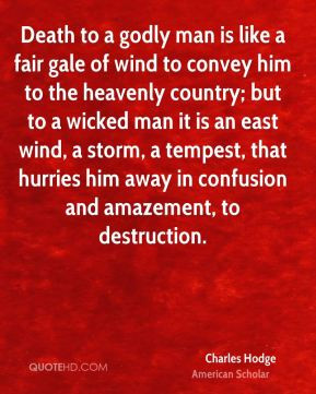 Charles Hodge - Death to a godly man is like a fair gale of wind to ...