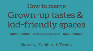 ... to merge grown-up tastes & kid-friendly spaces: Recap, Design Quotes