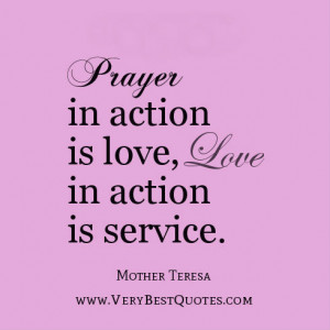 Prayer in action is love, love in action is service.