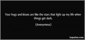 Your hugs and kisses are like the stars that light up my life when ...