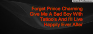 Forget Prince Charming Give Me A Bad Boy With Tattoo's And I'll Live ...