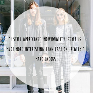 appreciate individuality. Style is much more interesting than fashion ...