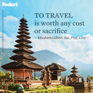 travel is worth any cost or sacrifice.