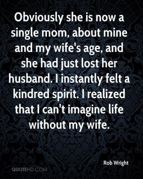 ... kindred spirit. I realized that I can't imagine life without my wife