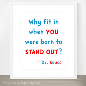 Why Fit In When You Were Born To Stand Out - Dr Seuss Quote ...