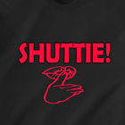SHUTTIE!! !