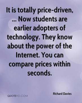 It is totally price-driven, ... Now students are earlier adopters of ...