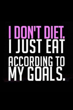 dont diet. I just eat according to my goals.