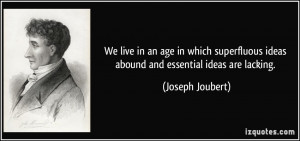 We live in an age in which superfluous ideas abound and essential ...