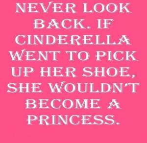 ... PICK UP HER SHOE, SHE WOULDN'T BECOME A PRINCESS. ” ~ Author Unknown