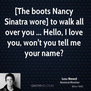 The boots Nancy Sinatra wore] to walk all over you ... Hello, I love ...