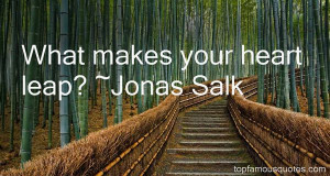 Jonas Salk Famous Quotes