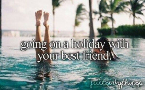 Best holiday is with your best friend