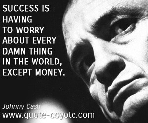 Johnny Cash - Success is having to worry about every damn thing in the ...